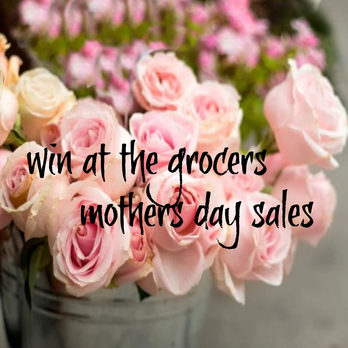 win at the grocers mothers day sales
